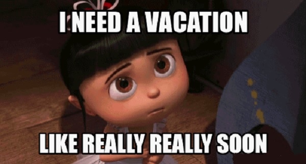 I need vacation meme